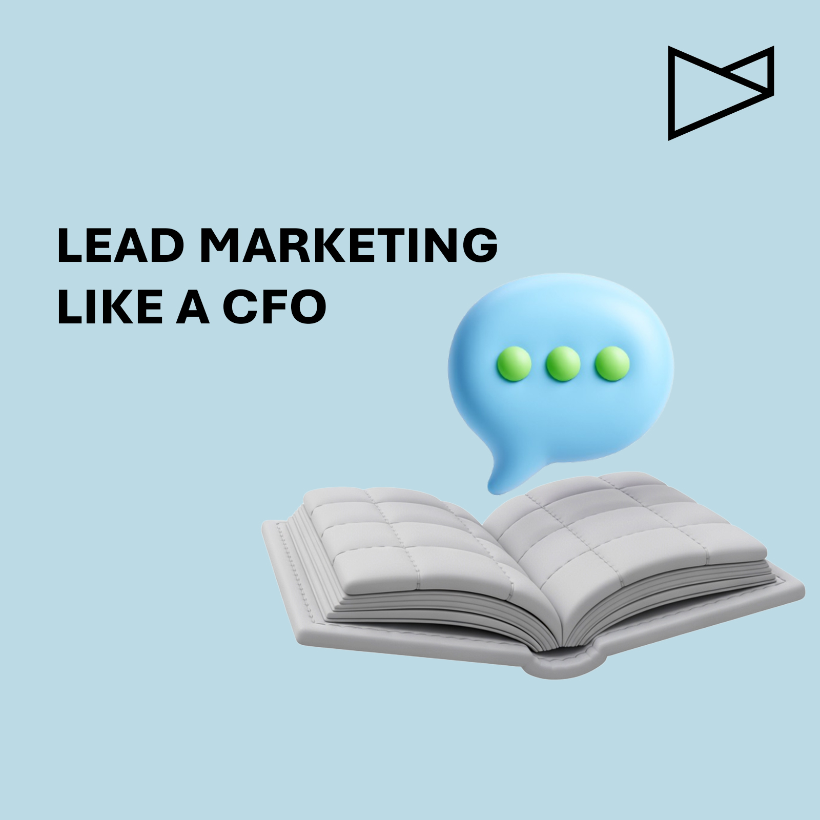 Illustration of an open book with padded pages and a blue speech bubble with three green dots, next to the text ‘Lead Marketing like a CFO’ on a light blue background.