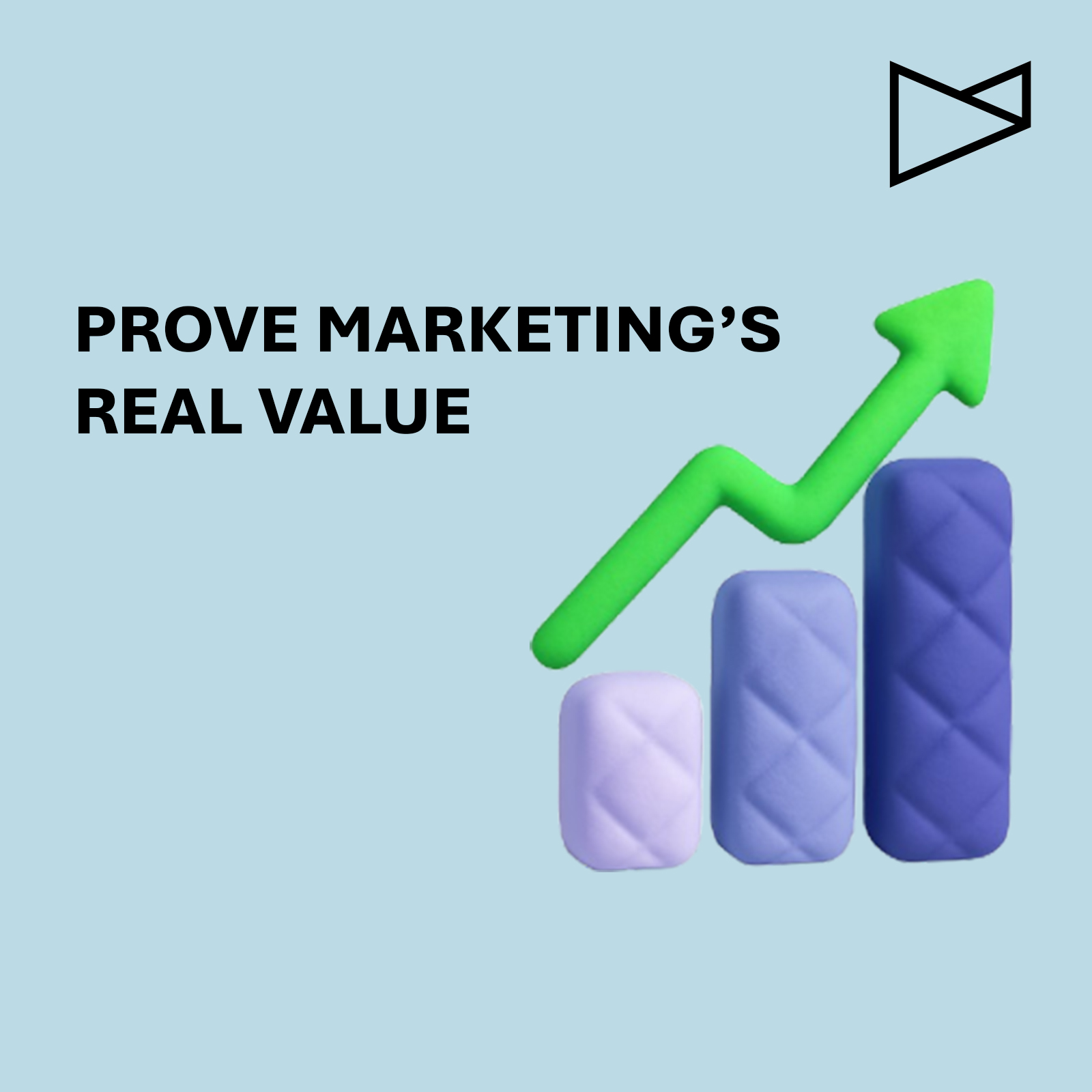 3D illustration of three padded bar chart columns in pastel purple to dark purple with a green upward arrow, next to bold text reading 'PROVE MARKETING’S REAL VALUE' on a light blue background.